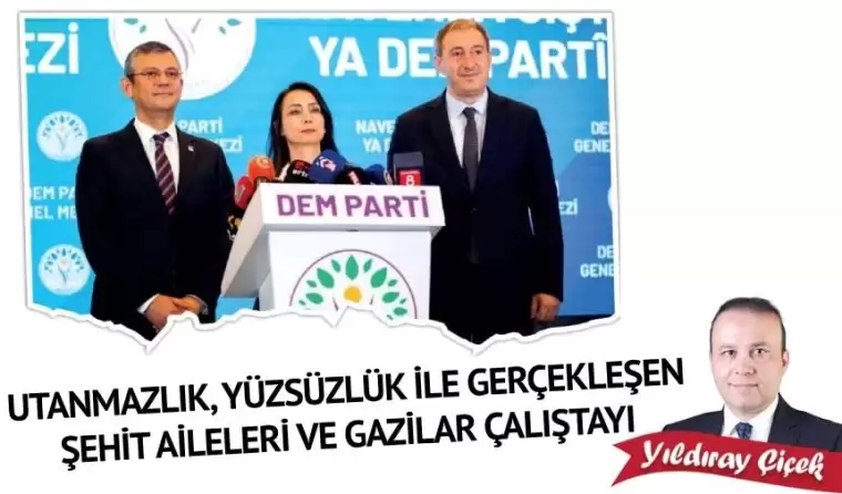 Utanmazlık, yüzsüzlük ile gerçekleşen Şehit Aileleri ve Gaziler Çalıştayı