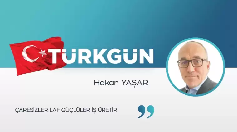 Çaresizler laf güçlüler iş üretir