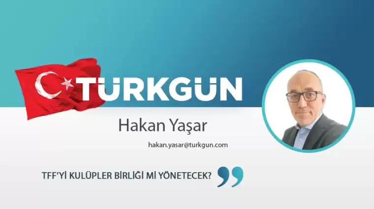 TFF’yi Kulüpler Birliği mi yönetecek?