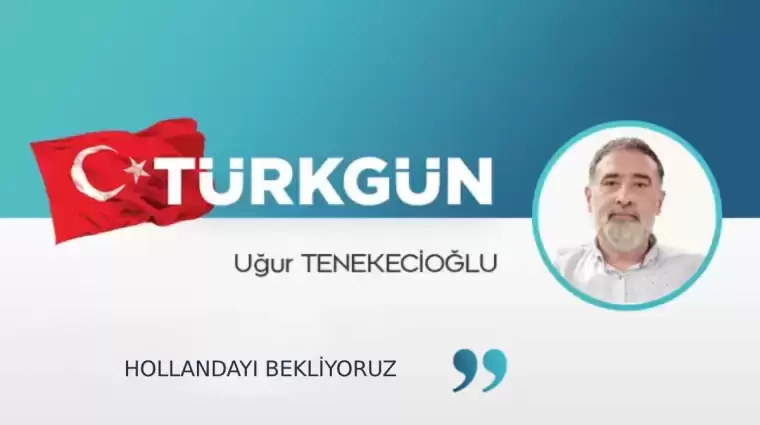 Hollanda’yı bekliyoruz