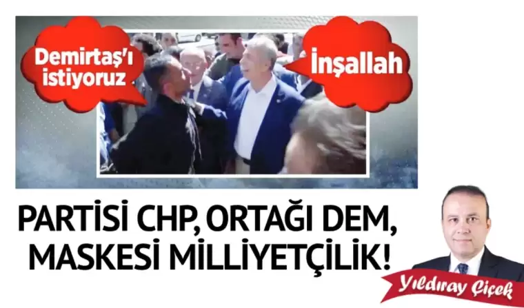 Partisi CHP, ortağı DEM, maskesi milliyetçilik!