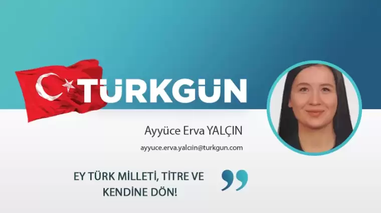 Ey Türk milleti, titre ve kendine dön!