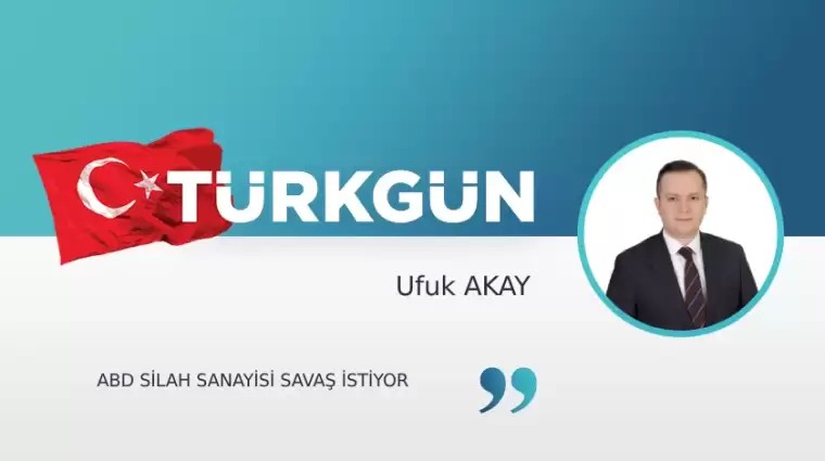 ABD silah sanayisi savaş istiyor