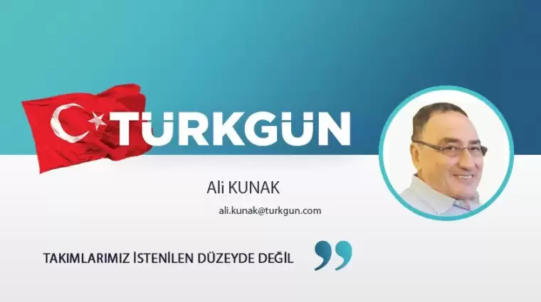 Takımlarımız istenilen düzeyde değil