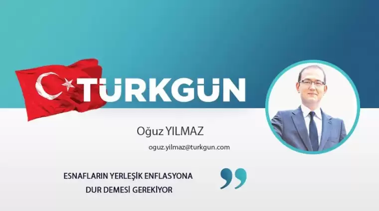 Esnafların yerleşik enflasyona dur demesi gerekiyor