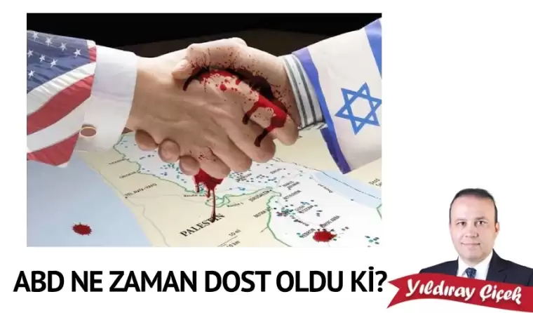 ABD ne zaman dost oldu ki?