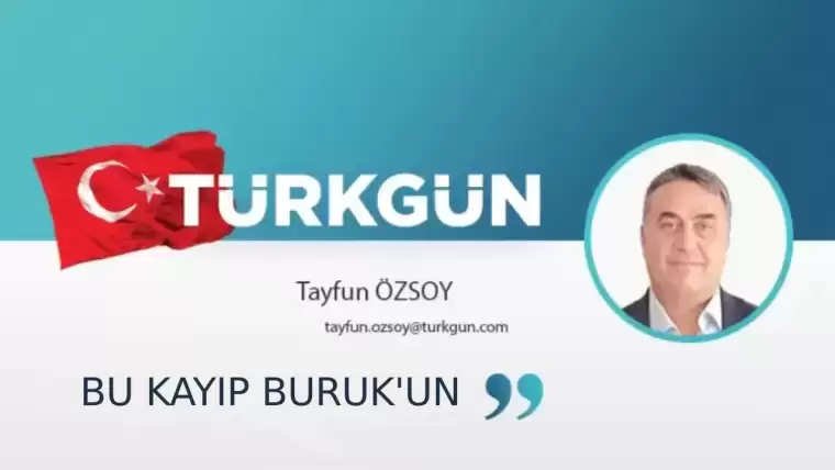 Bu kayıp Buruk’un