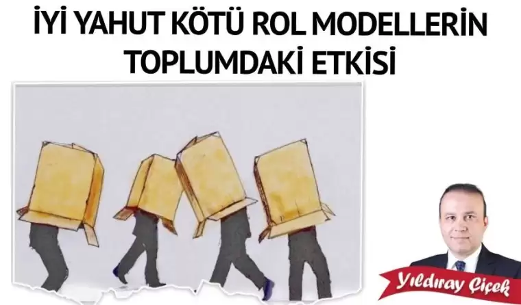 İyi yahut kötü rol modellerin toplumdaki etkisi