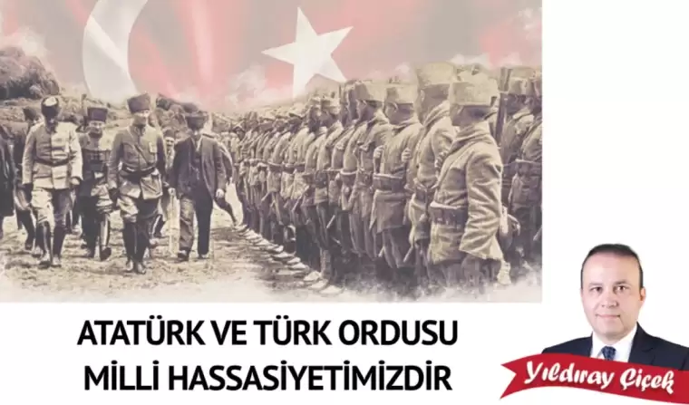 Atatürk ve Türk Ordusu milli hassasiyetimizdir