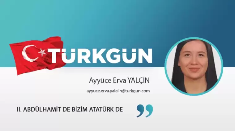 II. Abdülhamit de bizim Atatürk de