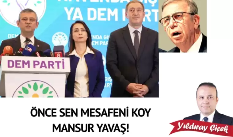 Önce sen mesafeni koy Mansur Yavaş!