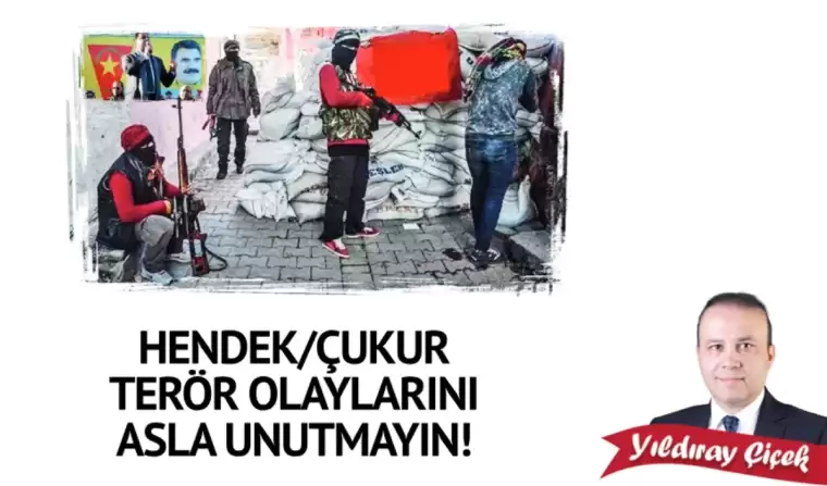 Hendek/Çukur terör olaylarını asla unutmayın!