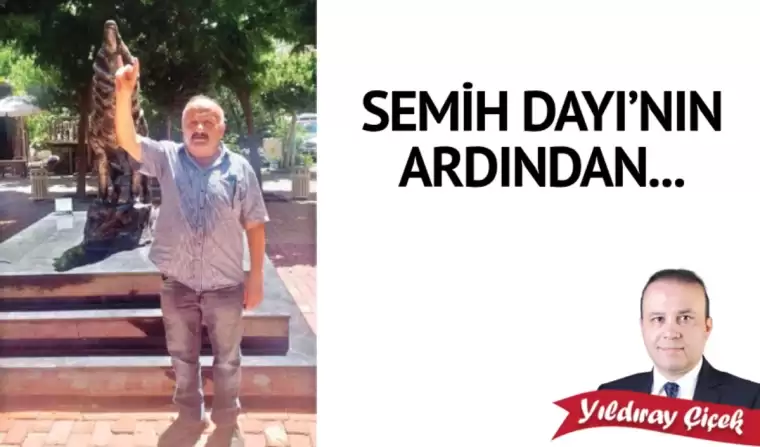 Semih Dayı’nın ardından…