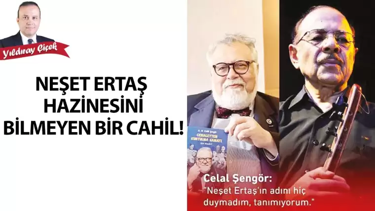 Neşet Ertaş hazinesini bilmeyen bir cahil!