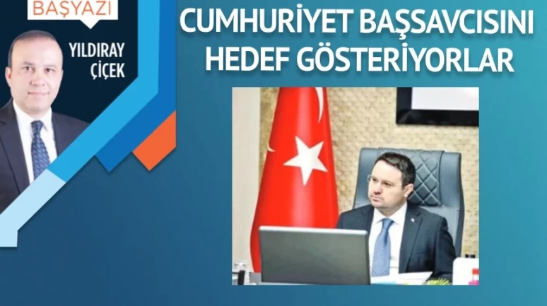 Cumhuriyet Başsavcısını hedef gösteriyorlar