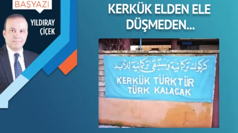 Kerkük elden ele düşmeden…