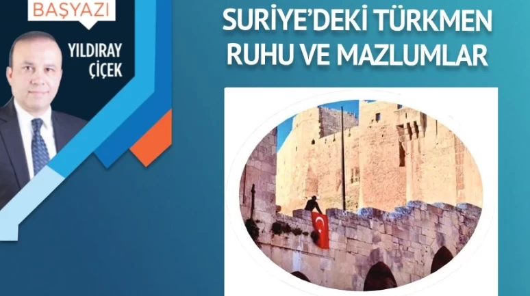 Suriye’deki Türkmen ruhu ve mazlumlar