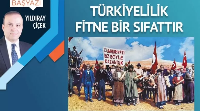 Türkiyelilik fitne bir sıfattır