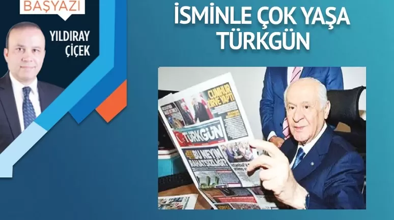 İsminle çok yaşa Türkgün