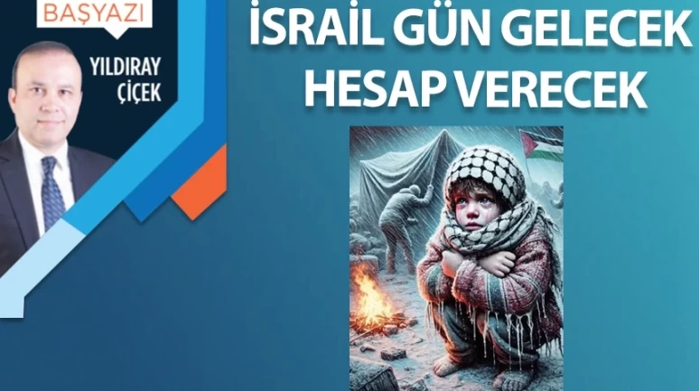 İsrail gün gelecek hesap verecek