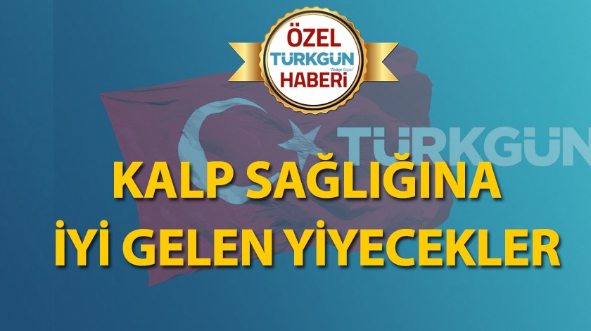 Kalp sağlığına iyi gelen yiyecekler