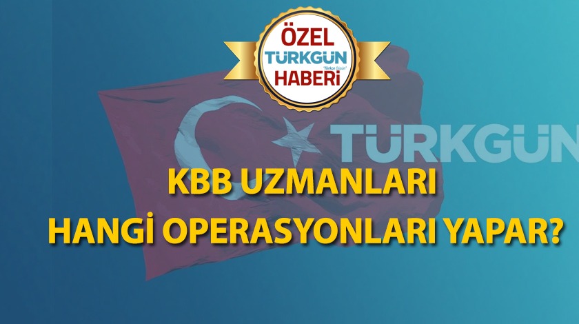 KBB uzmanları hangi operasyonları yapar?