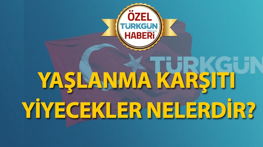 Yaşlanma karşıtı yiyecekler nelerdir?