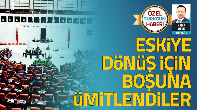 Eskiye dönüş için boşuna ümitlendiler