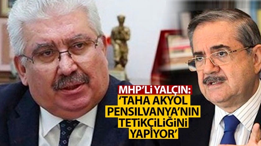 'Taha Akyol, Pensilvanya’nın tetikçiliğini yapıyor'