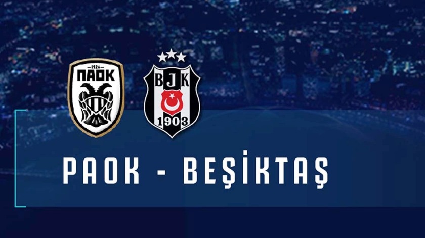 Beşiktaş PAOK'a konuk olacak