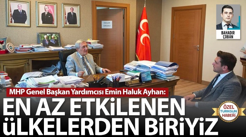 MHP'li Emin Haluk Ayhan: En az etkilenen ülkelerden biriyiz