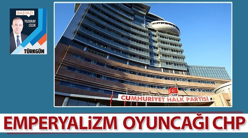 Emperyalizm oyuncağı CHP