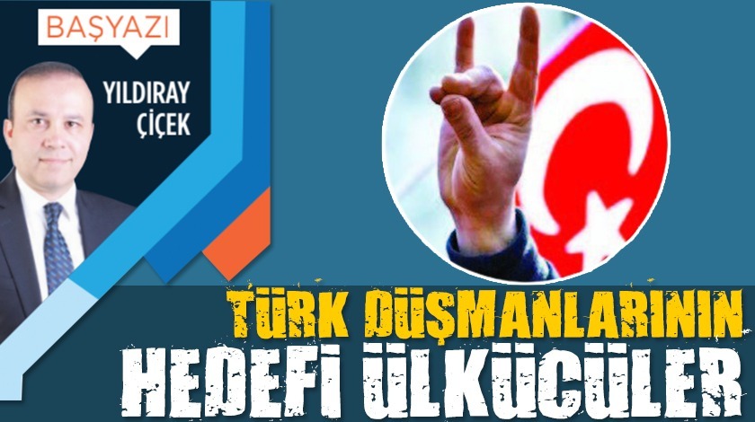 Türk düşmanlarının hedefi Ülkücüler