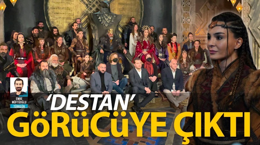 'Destan' görücüye çıktı