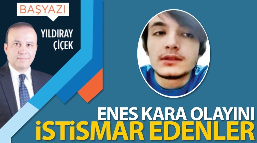 Enes Kara olayını istismar edenler