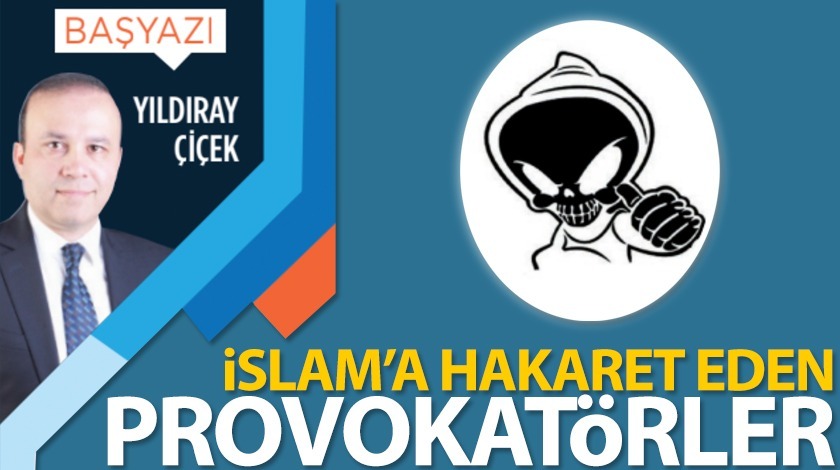 İslam'a hakaret eden provokatörler