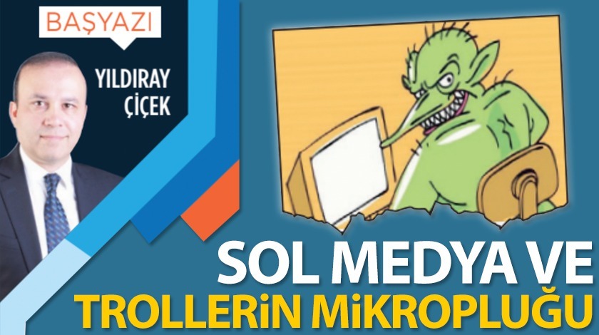 Sol medya ve trollerin mikropluğu