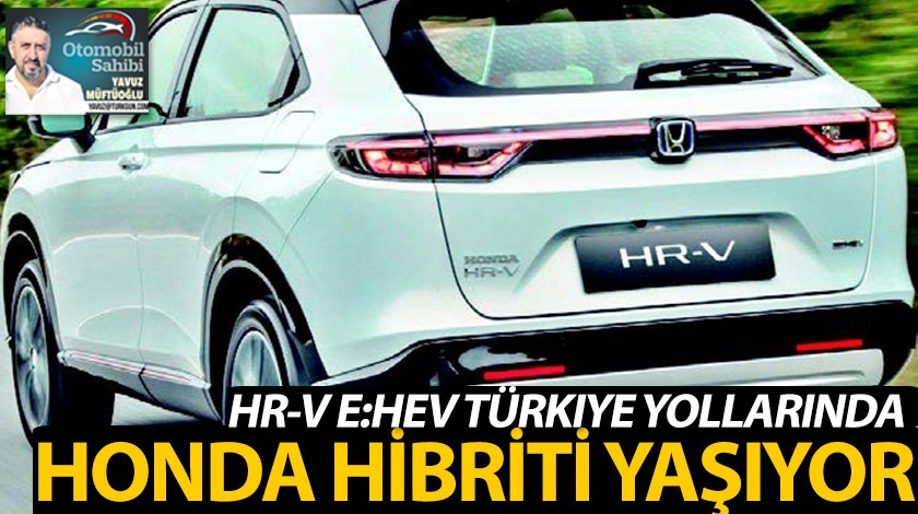 HR-V E:HEV Türkiye Yollarında! Honda hibriti yaşıyor