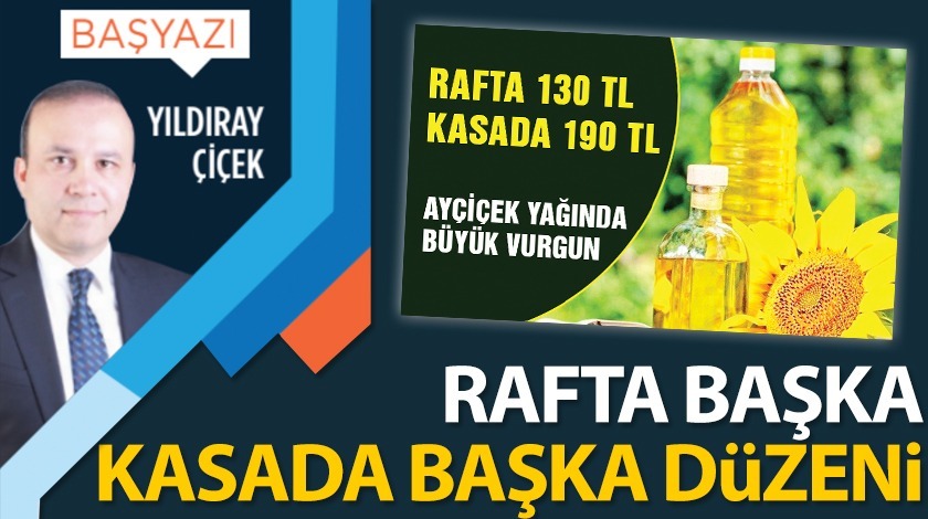 Rafta başka, kasada başka düzeni