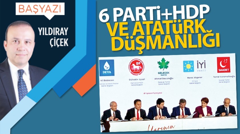 6 Parti+HDP ve Atatürk Düşmanlığı