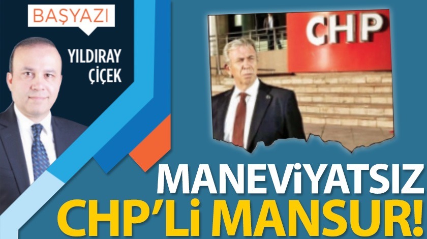 Maneviyatsız CHP'li Mansur!