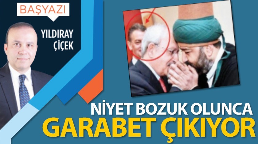 Niyet bozuk olunca garabet çıkıyor