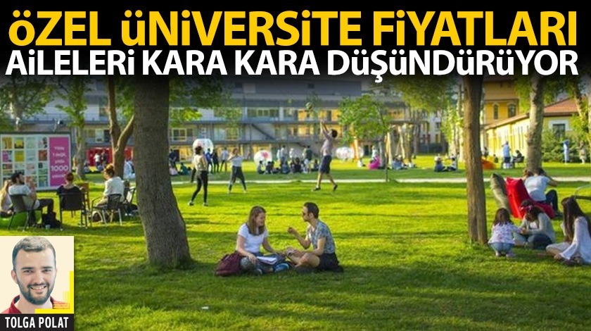 Özel Üniversite fiyatları aileleri kara kara düşündürüyor