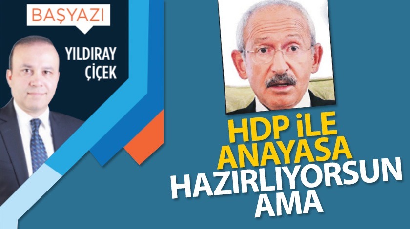 HDP ile anayasa hazırlıyorsun ama