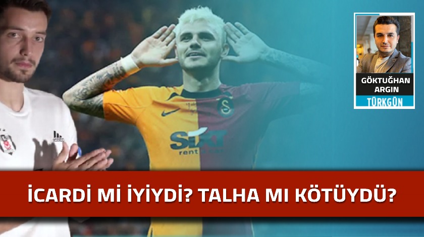 Icardi mi iyiydi? Talha mı kötüydü?