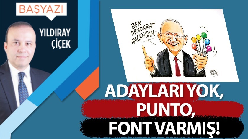 Adayları yok, punto, font varmış!