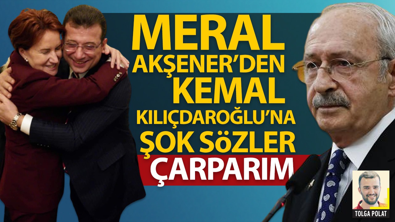 Meral Akşener'den Kemal Kılıçdaroğlu'na şok sözler: Çarparım