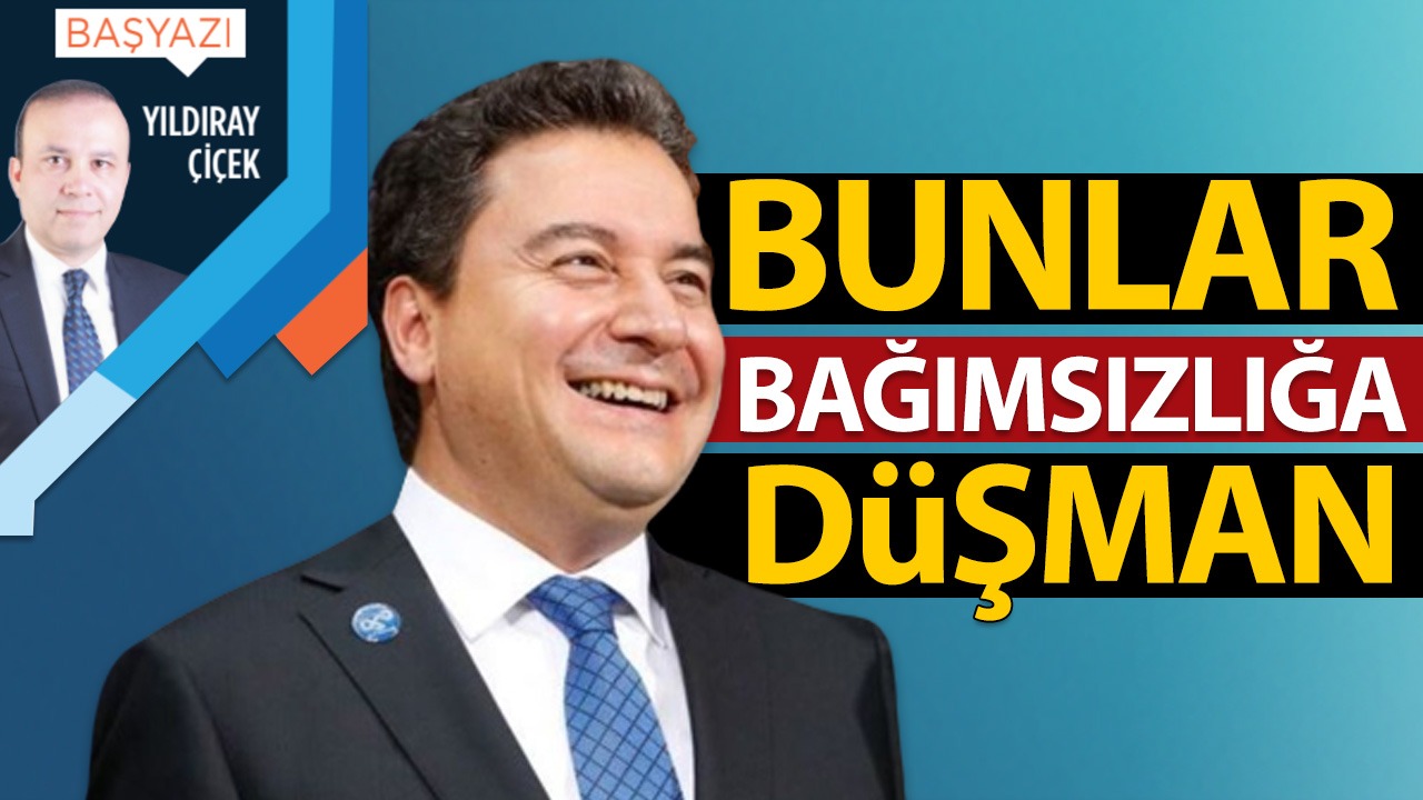 Bunlar bağımsızlığa düşman