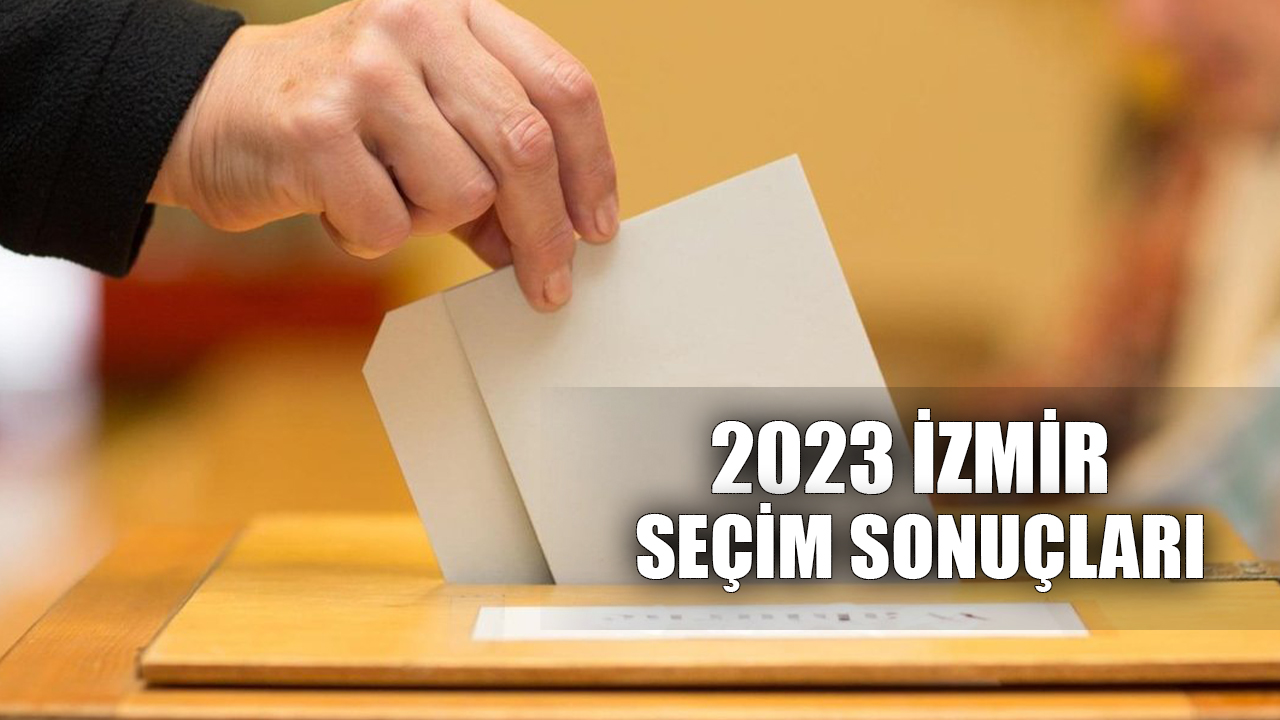 İzmir 14 Mayıs 2023 seçim sonuçları: AK Parti, CHP, MHP, İYİ Parti, HDP İzmir'de kaç milletvekili çıkardı?