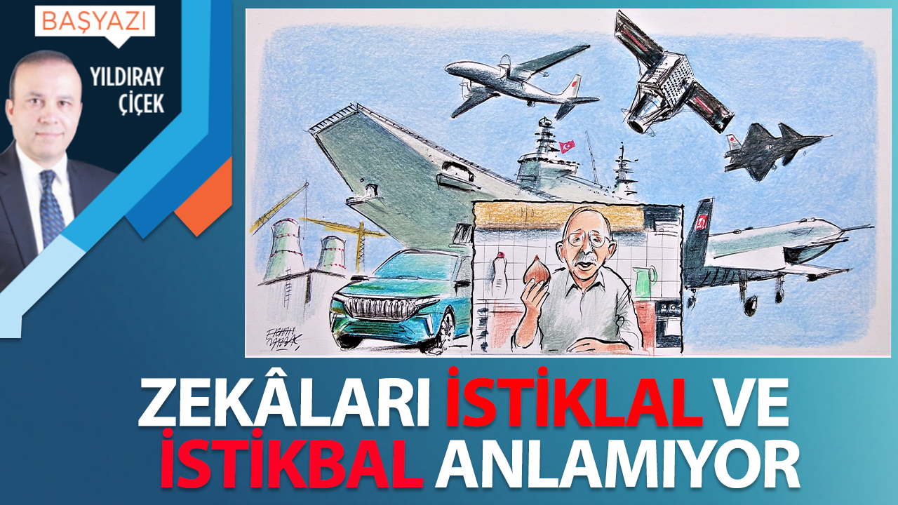 Zekâları istiklal ve istikbal anlamıyor